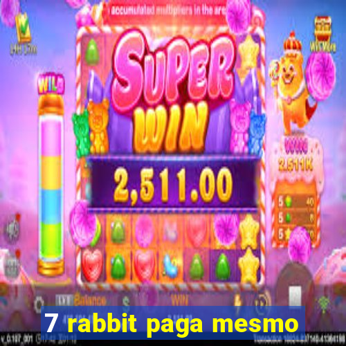 7 rabbit paga mesmo